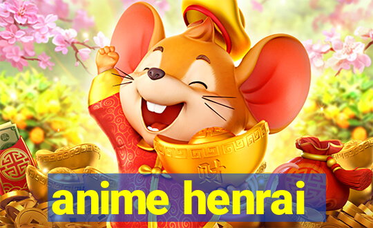 anime henrai